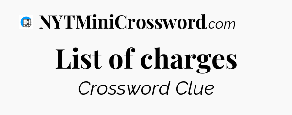 List of charges Crossword Clue