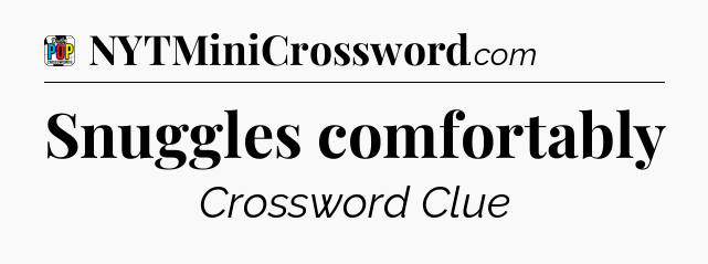 Snuggles comfortably Crossword Clue