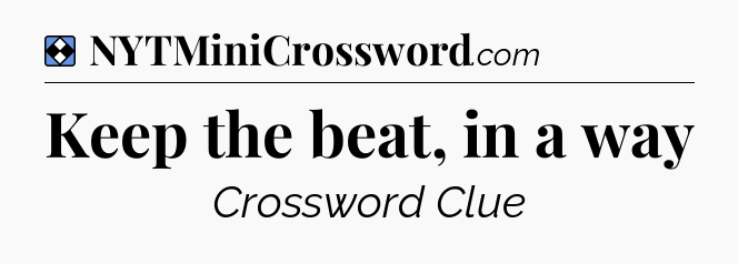 Solution: Keep the beat, in a way - NYT Mini Crossword