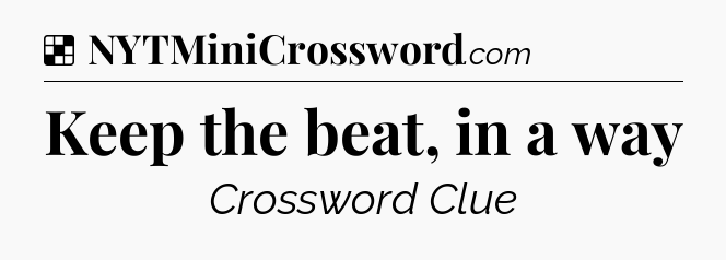 Solution: Keep the beat, in a way - NYT Crossword