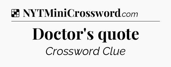 Solution: Doctor's quote - NYT Crossword