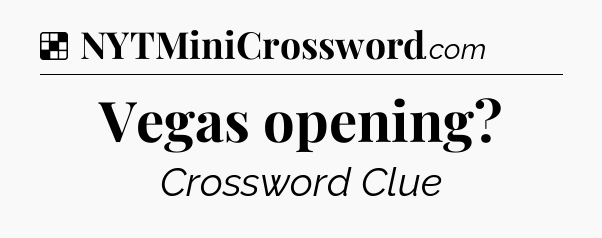 Solution: Vegas opening - NYT Crossword