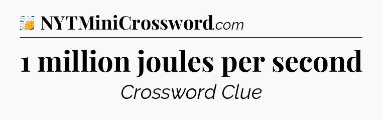 1 million joules per second - 7 Little Words