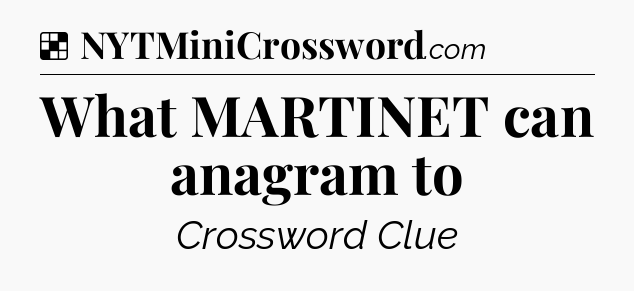 Solution: What MARTINET can anagram to - NYT Crossword