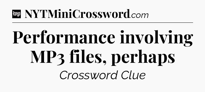 Performance involving MP3 files, perhaps Crossword Clue