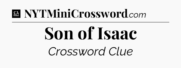 Son of Isaac - LA Times Crossword