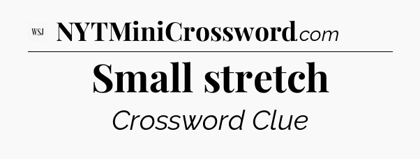 Small stretch - WSJ Crossword