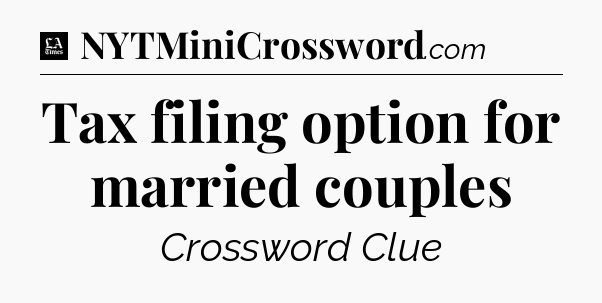 Tax filing option for married couples - LA Times Crossword