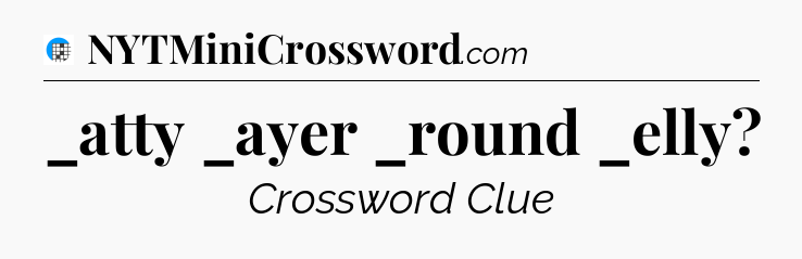 _atty _ayer _round _elly Crossword Clue