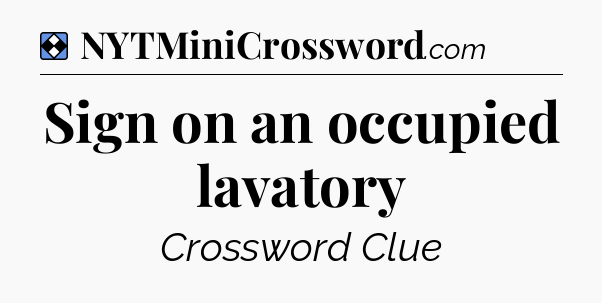 Solution: Sign on an occupied lavatory - NYT Mini Crossword