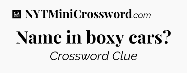 Name in boxy cars - LA Times Crossword