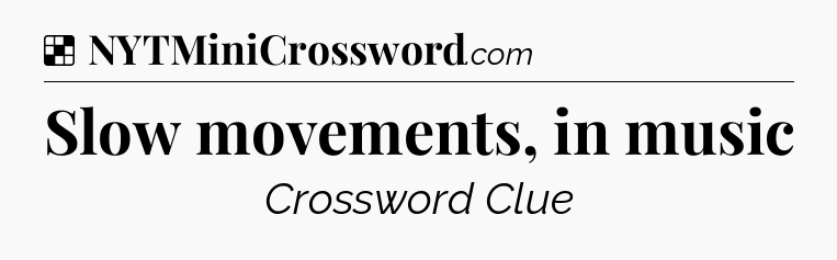 Solution: Slow movements, in music - NYT Crossword