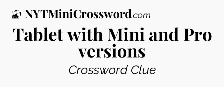 Tablet with Mini and Pro versions - Daily Themed Classic Crossword