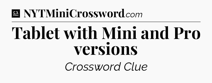 Tablet with Mini and Pro versions - LA Times Crossword