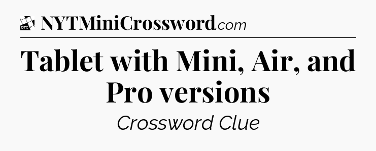 Tablet with Mini, Air, and Pro versions - Daily Themed Classic Crossword