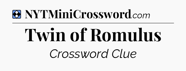 Solution: Twin of Romulus - NYT Mini Crossword