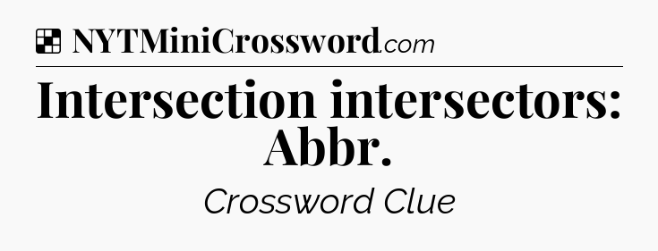Solution: Intersection intersectors: Abbr - NYT Crossword