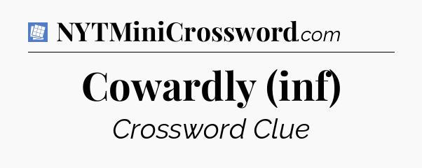 Cowardly (inf) Puzzle Page Crossword Clue