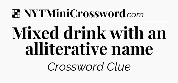 Solution: Mixed drink with an alliterative name - NYT Crossword
