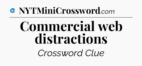 Commercial web distractions Crossword Clue