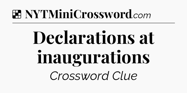 Solution: Declarations at inaugurations - NYT Crossword