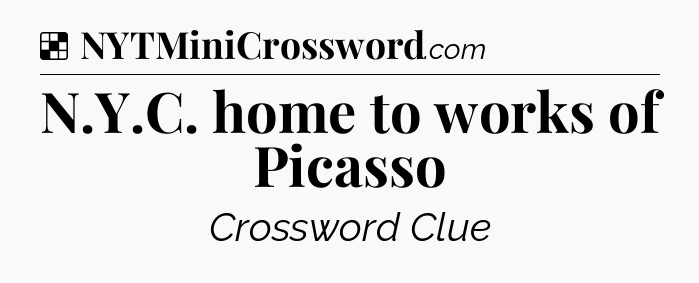 Solution: N.Y.C. home to works of Picasso - NYT Crossword