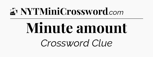 Minute amount - Daily Themed Classic Crossword