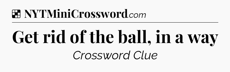 Solution: Get rid of the ball, in a way - NYT Crossword
