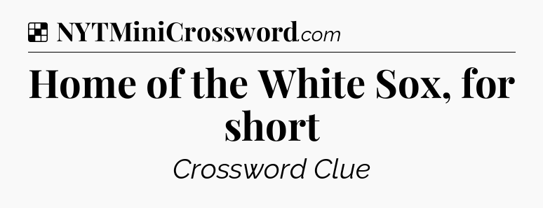 Solution: Home of the White Sox, for short - NYT Crossword