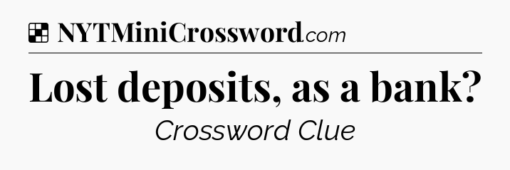 Solution: Lost deposits, as a bank - NYT Crossword