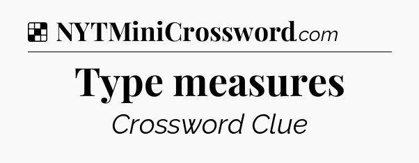 Solution: Type measures - NYT Crossword