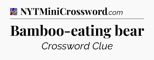 Bamboo-eating bear Crossword Clue