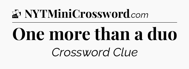 One more than a duo - Daily Themed Classic Crossword