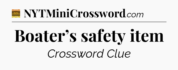Boater’s safety item - Eugene Sheffer Crossword
