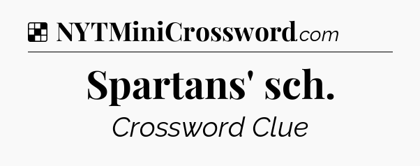 Solution: Spartans' sch - NYT Crossword