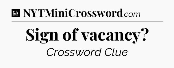Sign of vacancy - LA Times Crossword