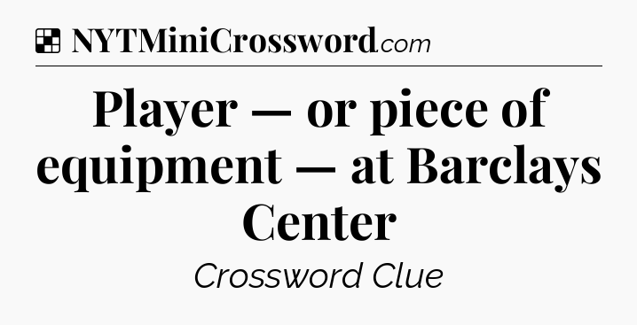 Solution: Player — or piece of equipment — at Barclays Center - NYT Crossword