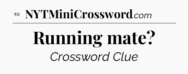 Running mate - WSJ Crossword