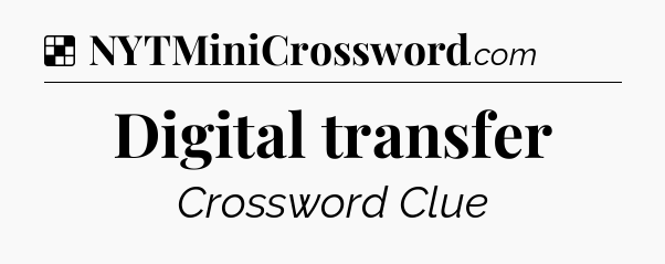 Solution: Digital transfer - NYT Crossword