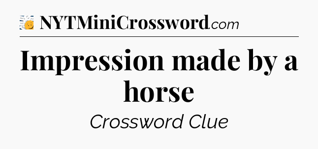 Impression made by a horse - 7 Little Words