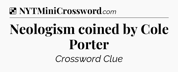 Solution: Neologism coined by Cole Porter - NYT Crossword