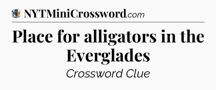 Place for alligators in the Everglades Crossword Clue