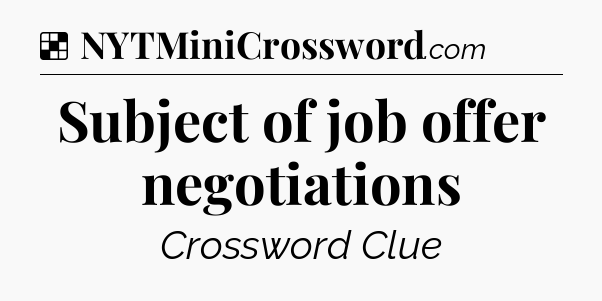 Solution: Subject of job offer negotiations - NYT Crossword