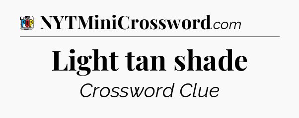 Light tan shade Crossword Clue