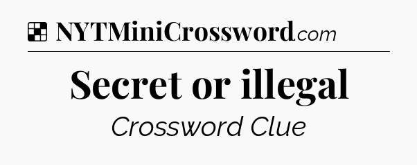Solution: Secret or illegal - NYT Crossword