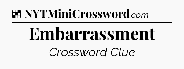 Solution: Embarrassment - NYT Crossword