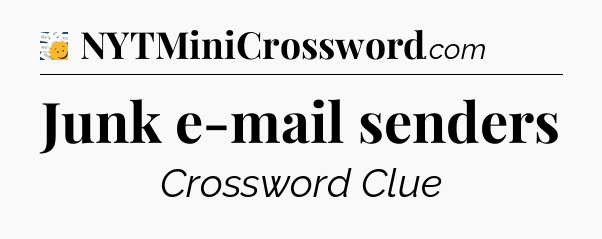 Junk e-mail senders - 7 Little Words