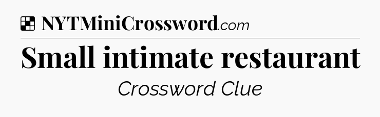 Solution: Small intimate restaurant - NYT Crossword