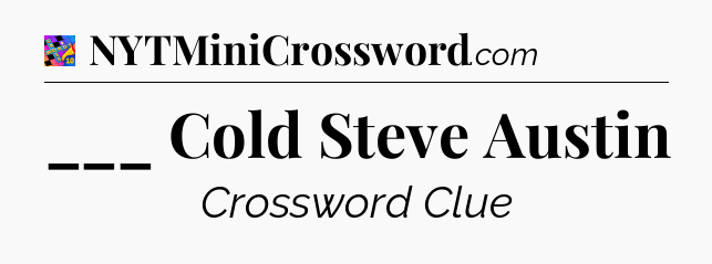 ___ Cold Steve Austin Crossword Clue