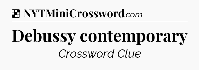 Solution: Debussy contemporary - NYT Crossword